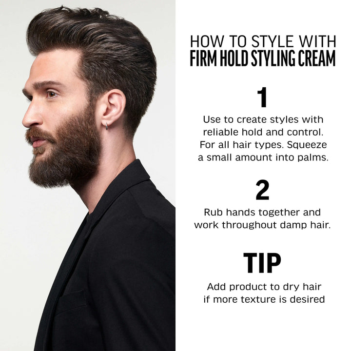 How to style with firm hold styling cream. 1-Use to create styles with reliable hold and control. For all hair types, squeeze a small amount into palms. 2- Rub hands together and work throughout damp hair. Tip-Add product to dry hair if more texture is desired