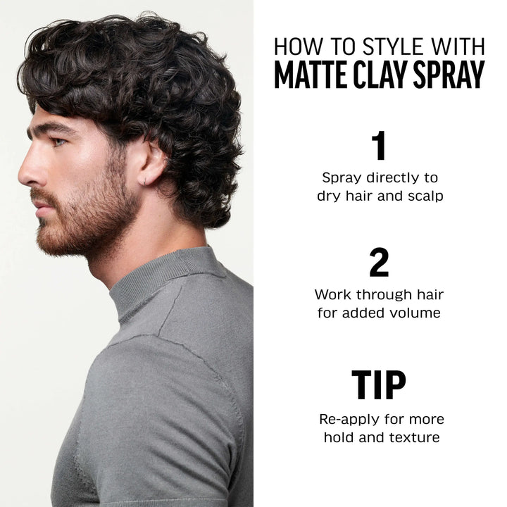 How to style with matte clay spray. 1-Spray directly to dry hair and scalp. 2-Work through hair for added volume. Tip-Re-apply for more hold and texture