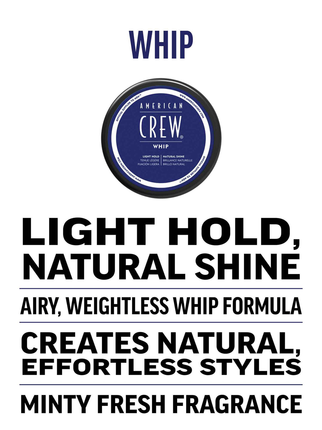 Whip- airy, weightless, whip formula, delivers nature and effortless looks, provides fullness, volume and light hold, and minty fresh fragrance
